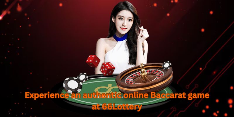 Experience an authentic online Baccarat game at 66Lottery