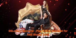 66Lottery Baccarat - Play Online Baccarat for Real Money 2025