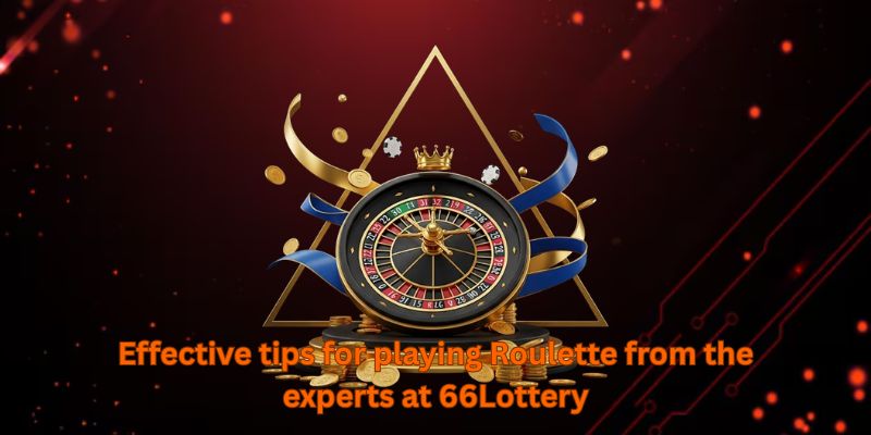 Effective tips for playing Roulette from the experts at 66Lottery