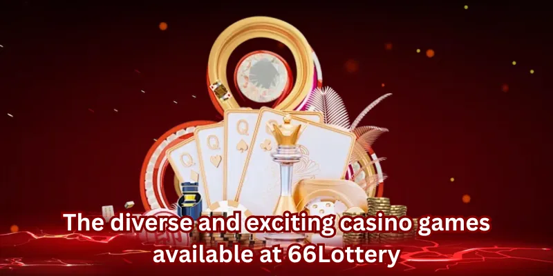 The diverse and exciting casino games available at 66Lottery