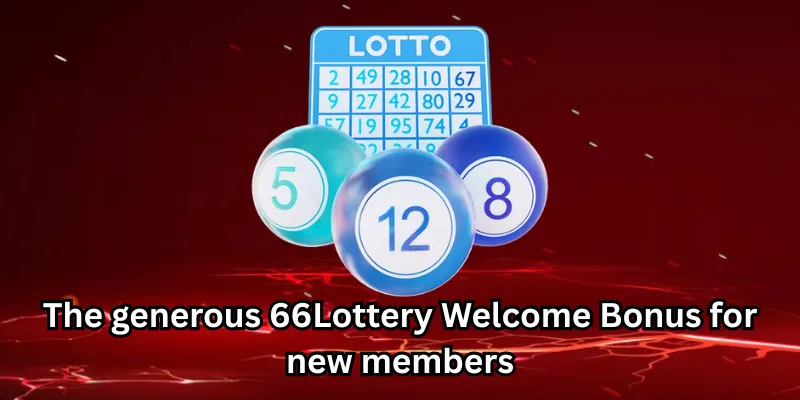 The generous 66Lottery Welcome Bonus for new members