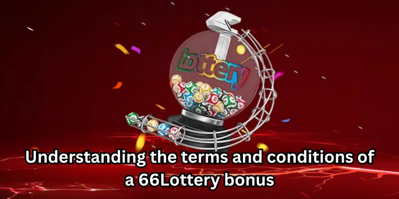 Understanding the terms and conditions of a 66Lottery bonus
