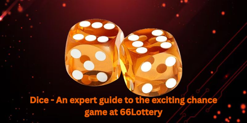 Dice - An expert guide to the exciting chance game at 66Lottery