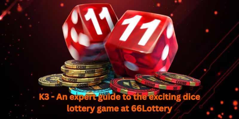 K3 - An expert guide to the exciting dice lottery game at 66Lottery