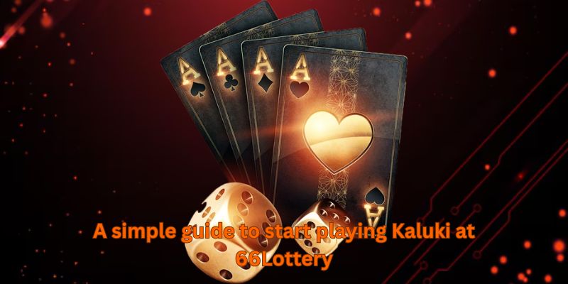 A simple guide to start playing Kaluki at 66Lottery