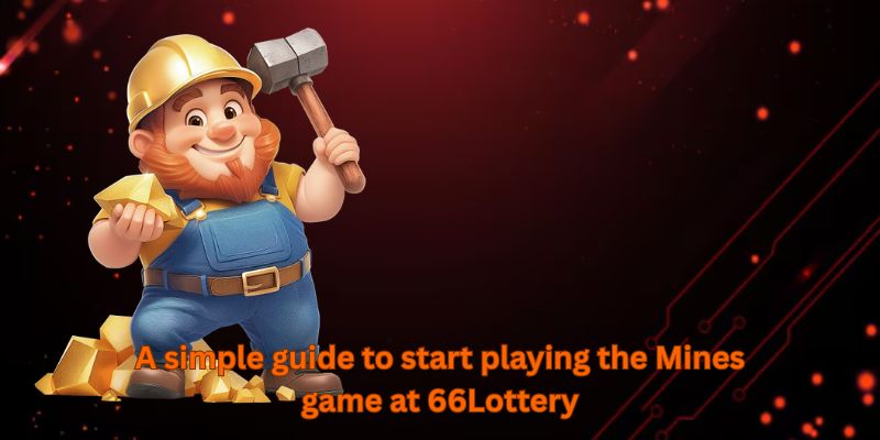 A simple guide to start playing the Mines game at 66Lottery
