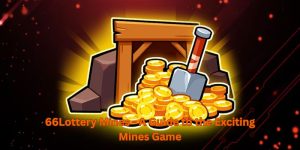 66Lottery Mines - A Guide to the Exciting Mines Game