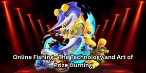 Online Fishing - The Technology and Art of Prize Hunting