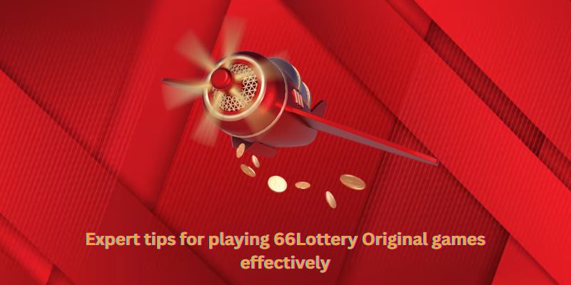 Expert tips for playing 66Lottery Original games effectively