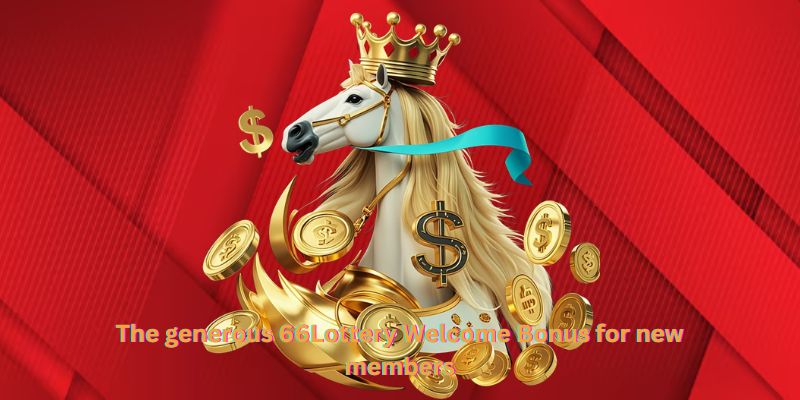 The generous 66Lottery Welcome Bonus for new members