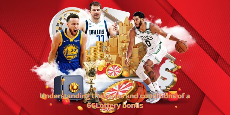 Understanding the terms and conditions of a 66Lottery bonus